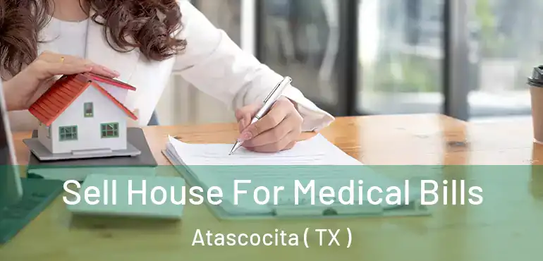  Sell House For Medical Bills Atascocita ( TX )