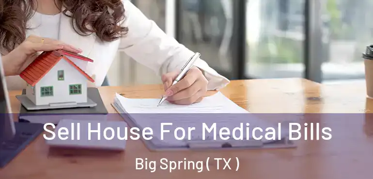  Sell House For Medical Bills Big Spring ( TX )