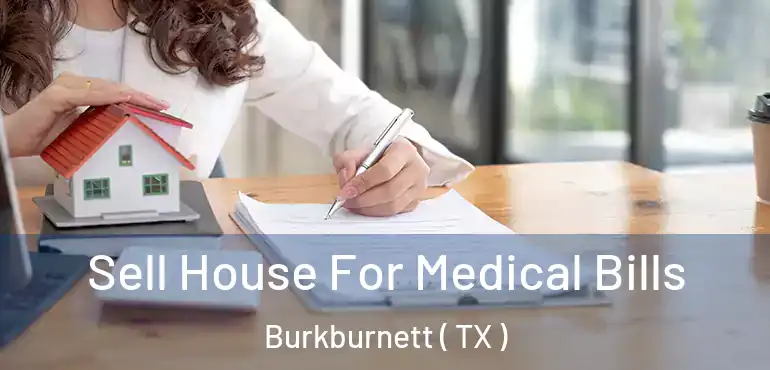  Sell House For Medical Bills Burkburnett ( TX )