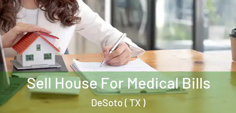  Sell House For Medical Bills DeSoto ( TX )