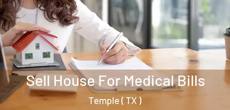  Sell House For Medical Bills Temple ( TX )