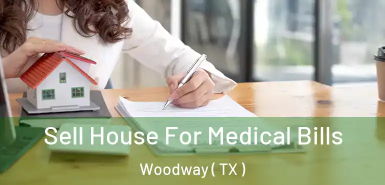  Sell House For Medical Bills Woodway ( TX )