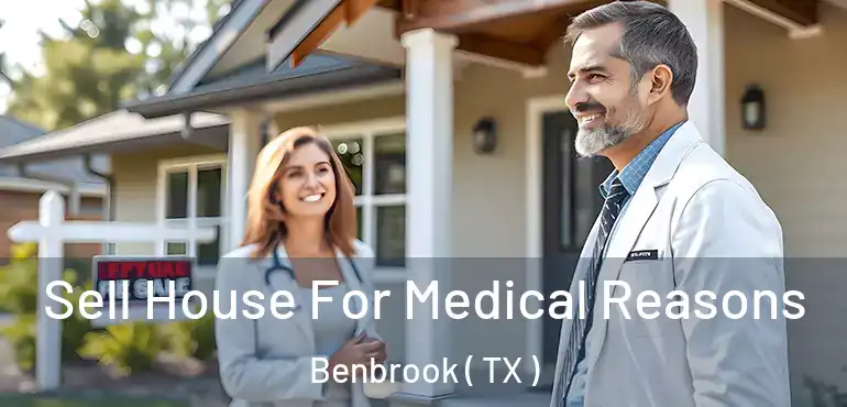  Sell House For Medical Reasons Benbrook ( TX )
