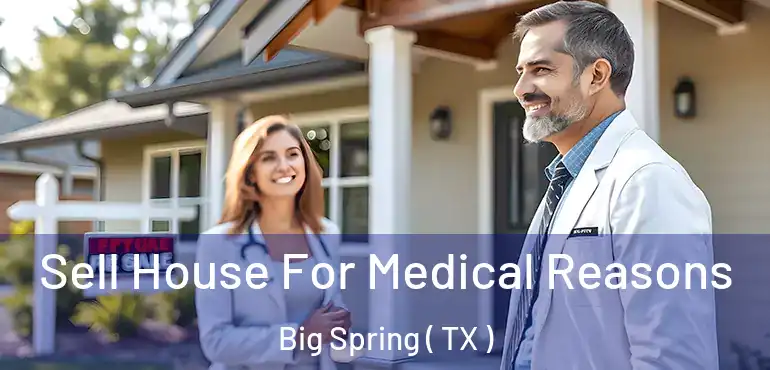  Sell House For Medical Reasons Big Spring ( TX )