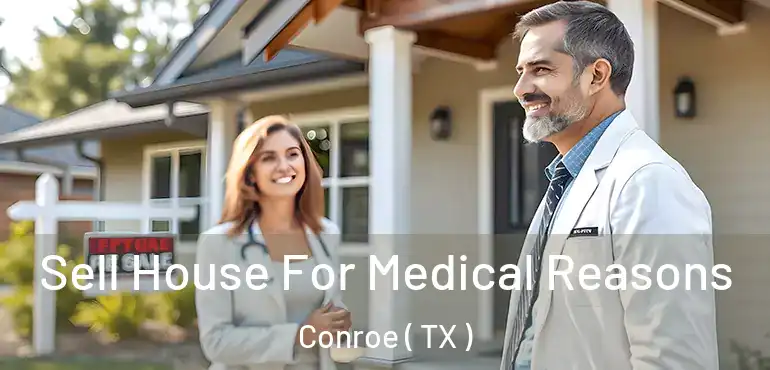  Sell House For Medical Reasons Conroe ( TX )