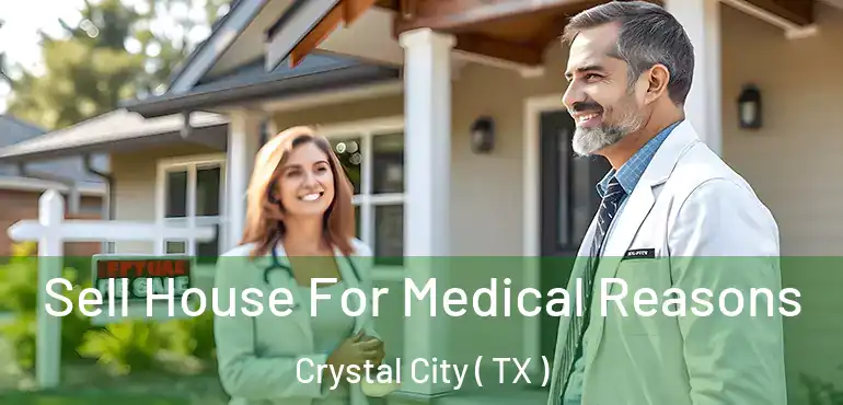  Sell House For Medical Reasons Crystal City ( TX )