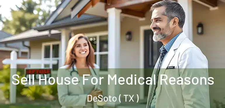  Sell House For Medical Reasons DeSoto ( TX )