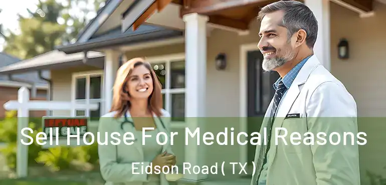  Sell House For Medical Reasons Eidson Road ( TX )