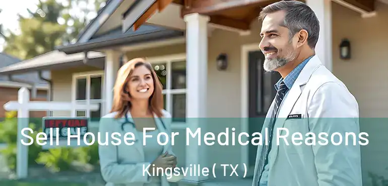  Sell House For Medical Reasons Kingsville ( TX )
