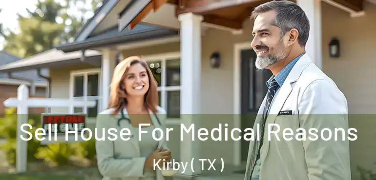  Sell House For Medical Reasons Kirby ( TX )
