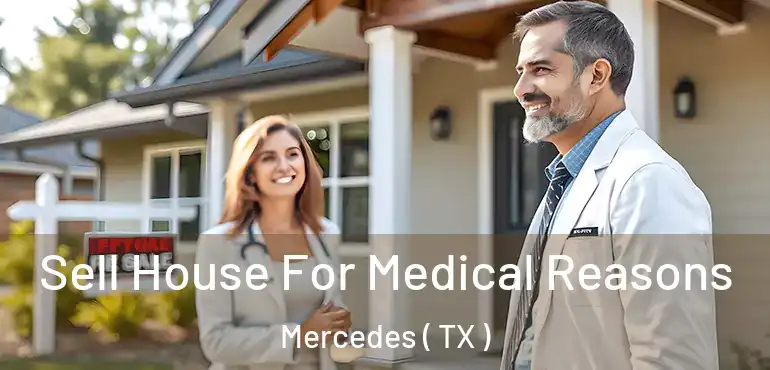  Sell House For Medical Reasons Mercedes ( TX )