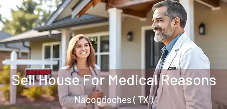  Sell House For Medical Reasons Nacogdoches ( TX )