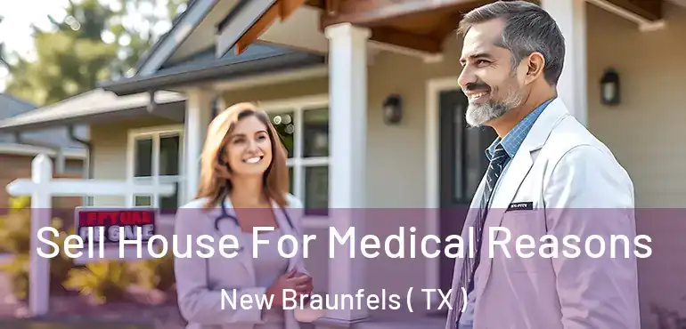  Sell House For Medical Reasons New Braunfels ( TX )