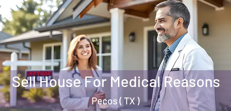  Sell House For Medical Reasons Pecos ( TX )
