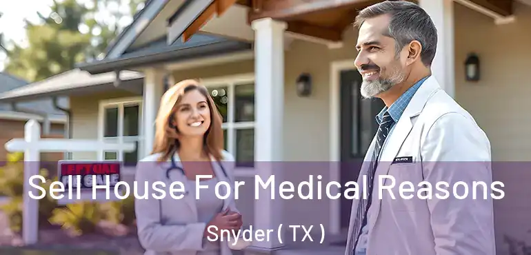  Sell House For Medical Reasons Snyder ( TX )