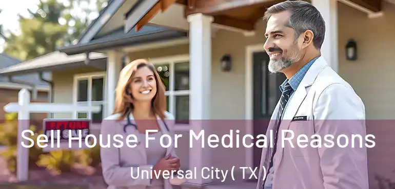  Sell House For Medical Reasons Universal City ( TX )