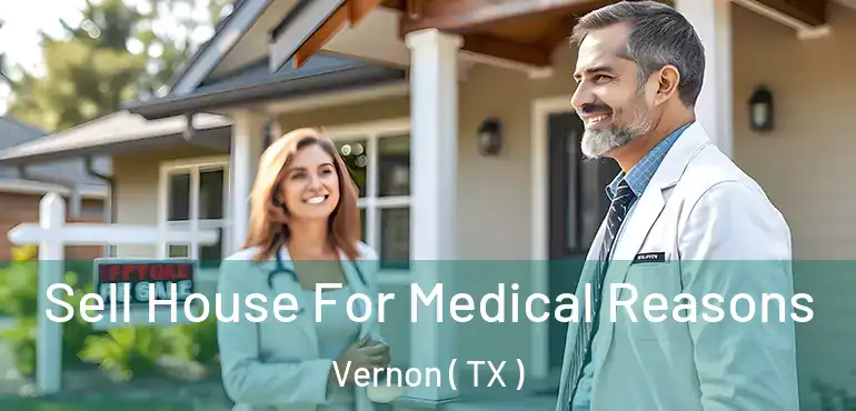  Sell House For Medical Reasons Vernon ( TX )