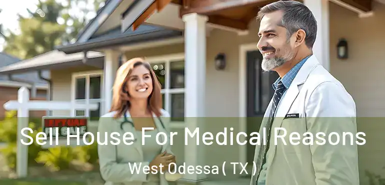  Sell House For Medical Reasons West Odessa ( TX )