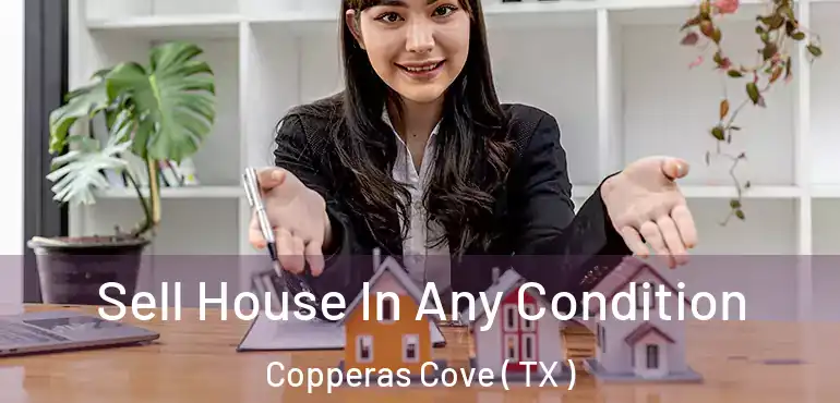  Sell House In Any Condition Copperas Cove ( TX )
