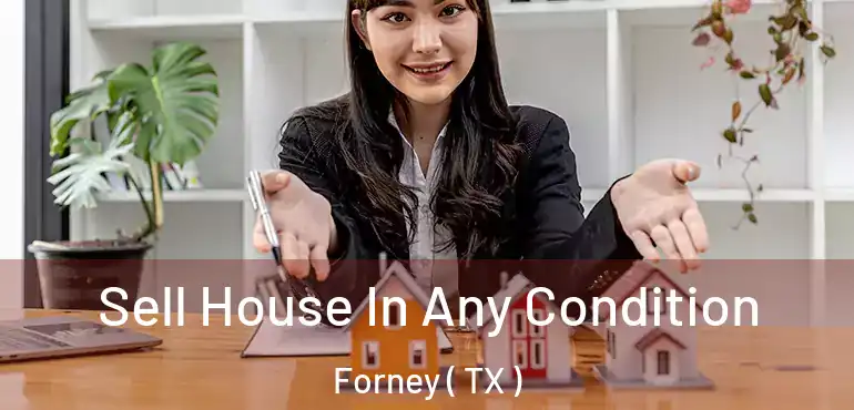  Sell House In Any Condition Forney ( TX )
