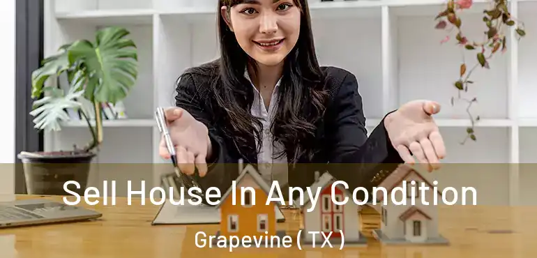  Sell House In Any Condition Grapevine ( TX )