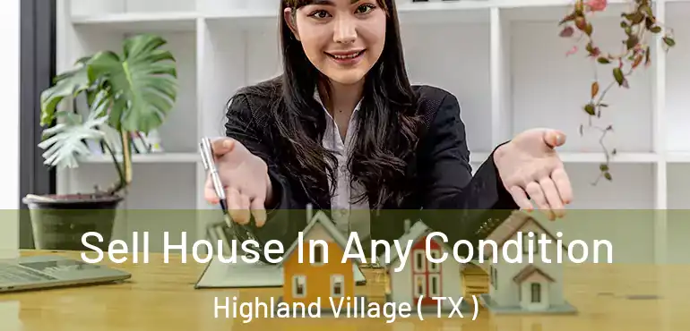  Sell House In Any Condition Highland Village ( TX )