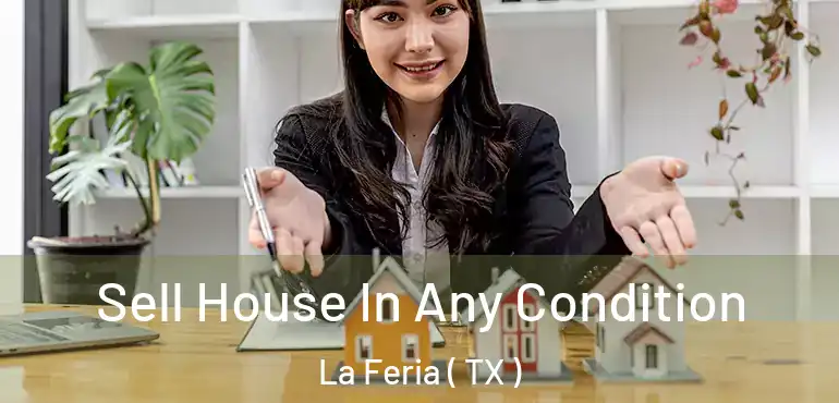  Sell House In Any Condition La Feria ( TX )
