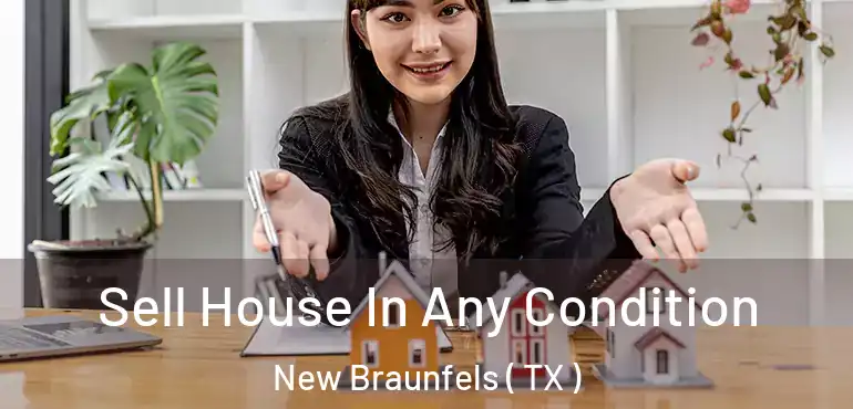  Sell House In Any Condition New Braunfels ( TX )