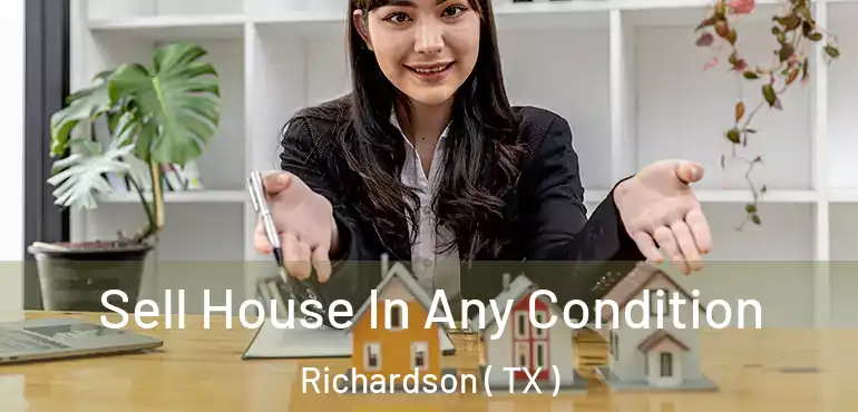  Sell House In Any Condition Richardson ( TX )
