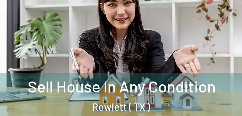  Sell House In Any Condition Rowlett ( TX )