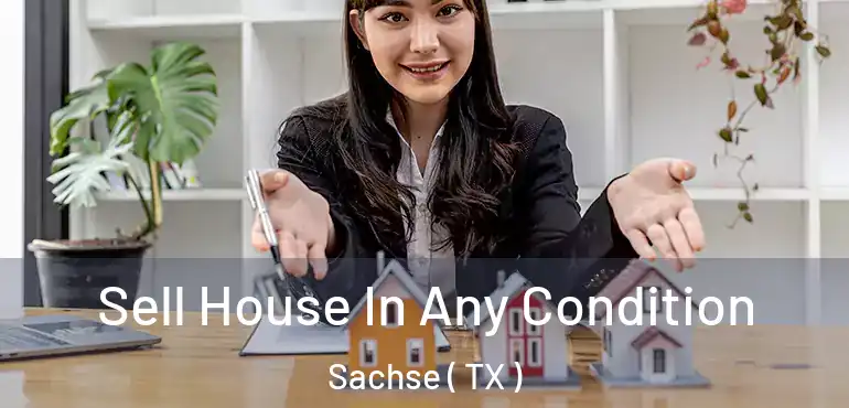  Sell House In Any Condition Sachse ( TX )