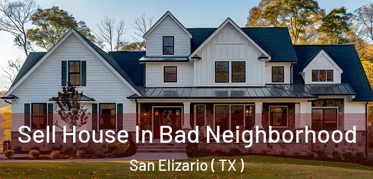  Sell House In Bad Neighborhood San Elizario ( TX )