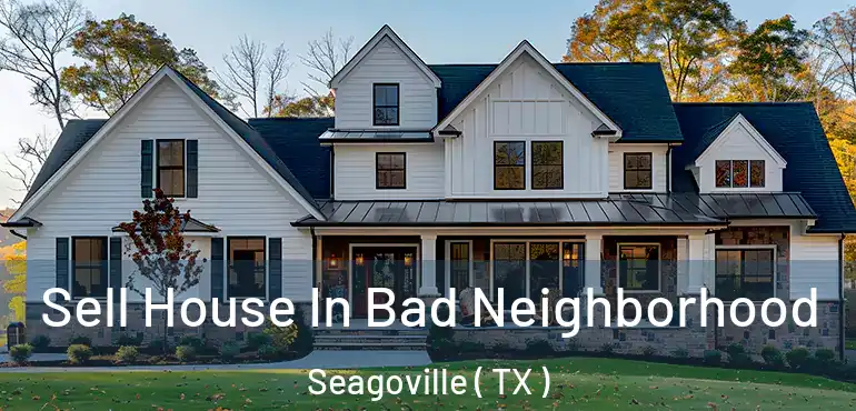  Sell House In Bad Neighborhood Seagoville ( TX )