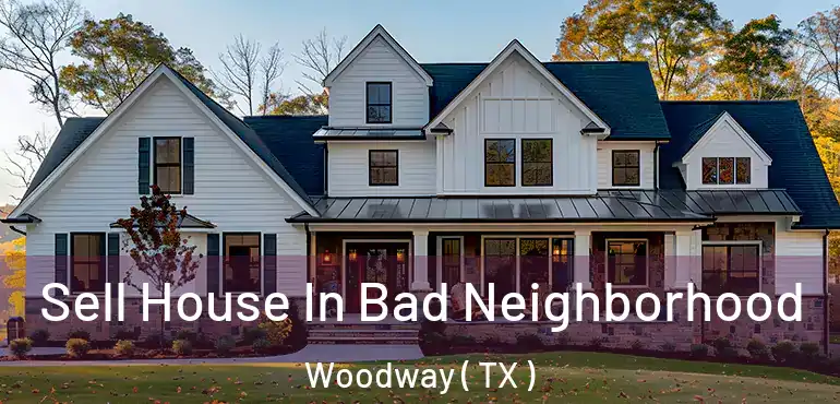  Sell House In Bad Neighborhood Woodway ( TX )