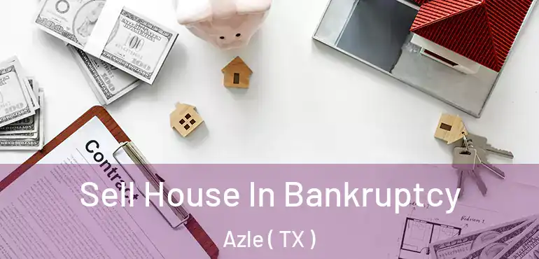  Sell House In Bankruptcy Azle ( TX )
