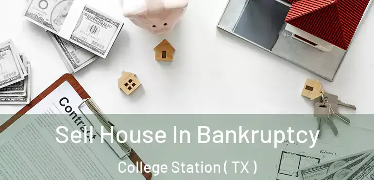  Sell House In Bankruptcy College Station ( TX )