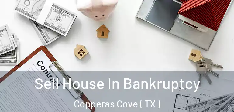  Sell House In Bankruptcy Copperas Cove ( TX )
