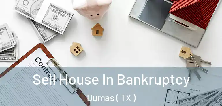  Sell House In Bankruptcy Dumas ( TX )