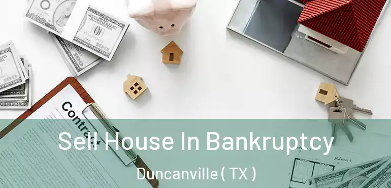  Sell House In Bankruptcy Duncanville ( TX )