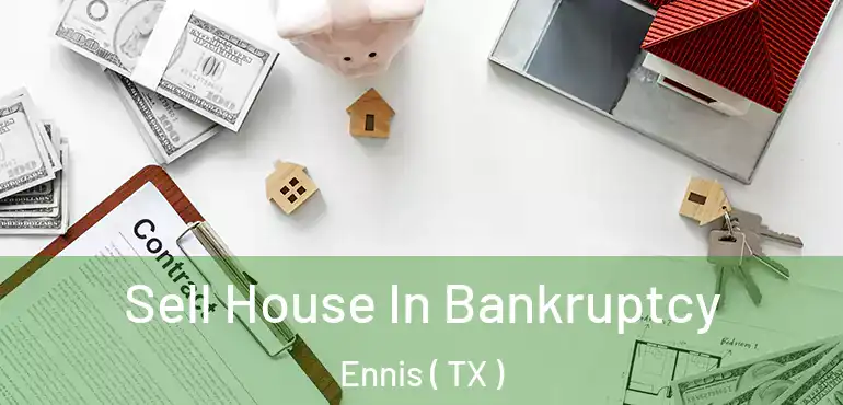  Sell House In Bankruptcy Ennis ( TX )
