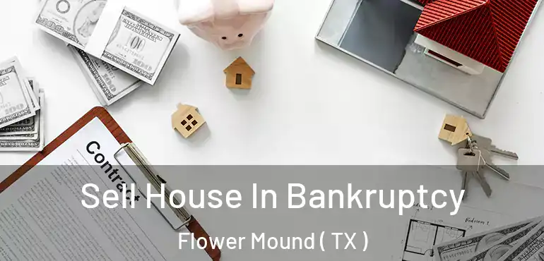  Sell House In Bankruptcy Flower Mound ( TX )