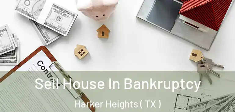 Sell House In Bankruptcy Harker Heights ( TX )