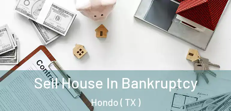  Sell House In Bankruptcy Hondo ( TX )