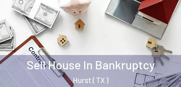  Sell House In Bankruptcy Hurst ( TX )