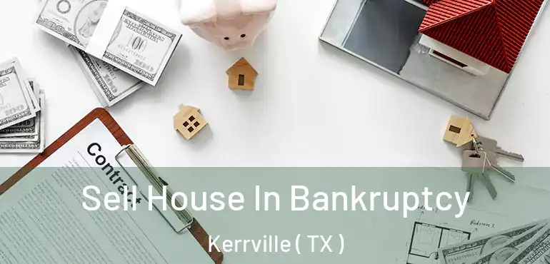 Sell House In Bankruptcy Kerrville ( TX )