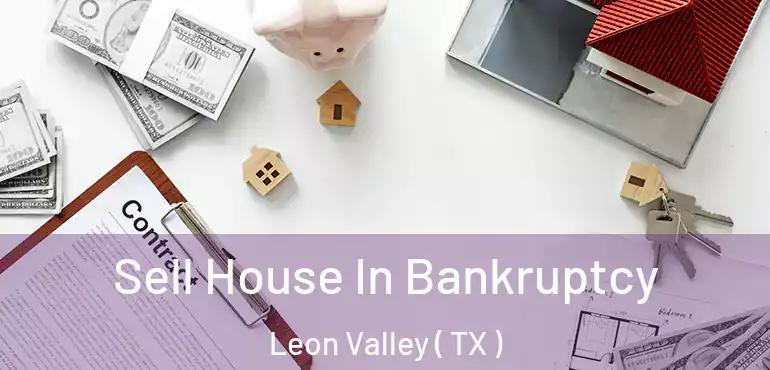  Sell House In Bankruptcy Leon Valley ( TX )