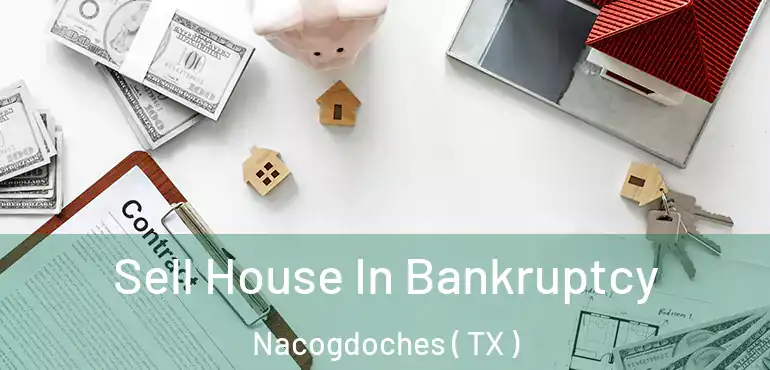  Sell House In Bankruptcy Nacogdoches ( TX )
