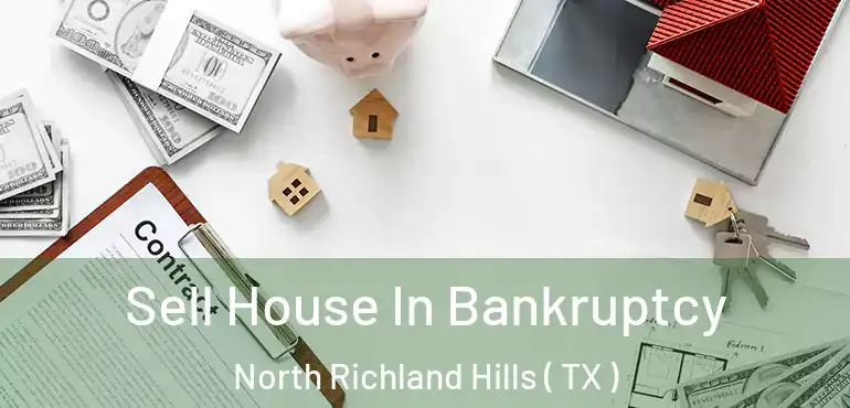  Sell House In Bankruptcy North Richland Hills ( TX )