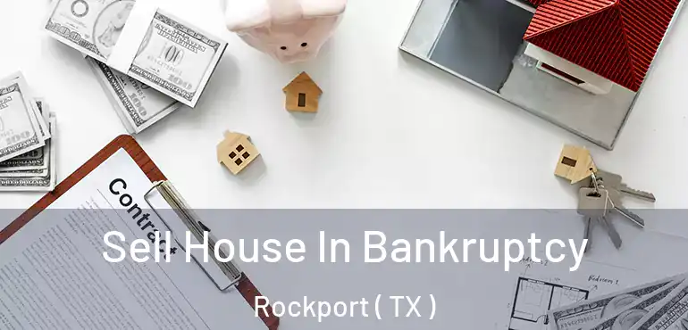  Sell House In Bankruptcy Rockport ( TX )