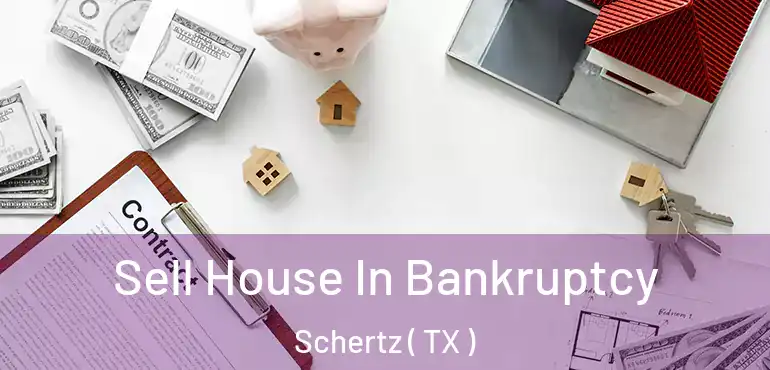  Sell House In Bankruptcy Schertz ( TX )